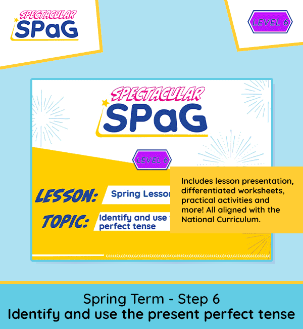 SPaG Scheme Year 6 Spring Lesson 6: Identify and use the Present Perfect Tense